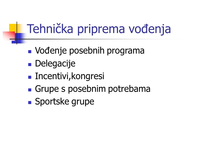 Tehnička priprema vođenja Vođenje posebnih programa Delegacije Incentivi,kongresi Grupe s posebnim potrebama Sportske grupe